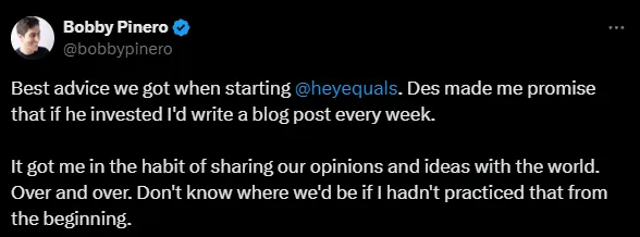 Tweet from Bobby Pinero about how writing a blog post every week at the beginning helped establish the habit of sharing ideas with the world